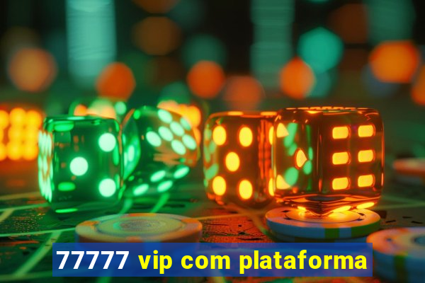 77777 vip com plataforma